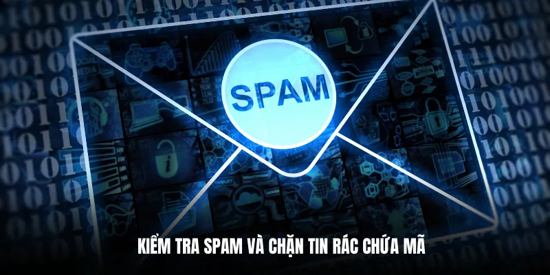 Kiểm tra spam và chặn tin rác chứa mã.