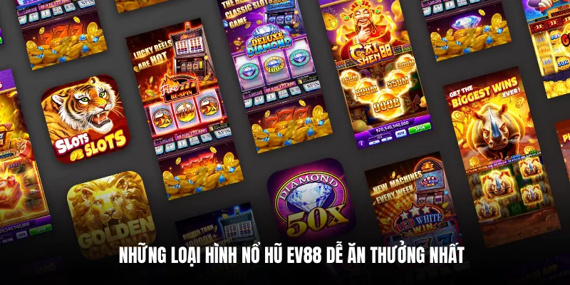 Những loại hình nổ hũ EV88 dễ ăn thưởng nhất.
